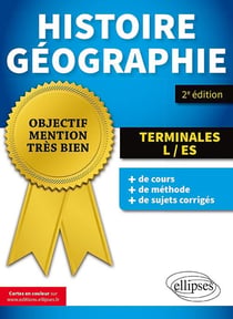 Objectif mention très bien : histoire géographie - terminale L, terminale ES (2e édition)
