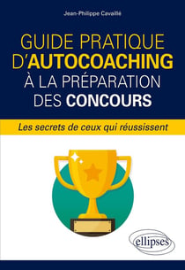 Guide pratique d'autocoaching à la préparation des concours, les secrets de ceux qui réussissent