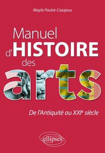 Manuel d'histoire des arts : de l'Antiquité au XXIe siècle.