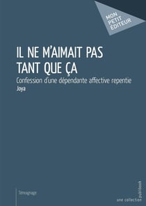 Il ne m'aimait pas tant que ça - confession d'une dépendante affective repentie