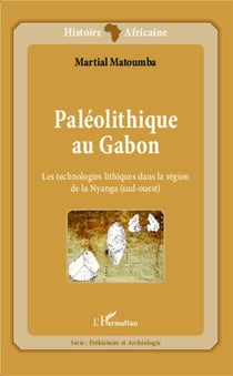 Paléolithique au gabon - les technologies lithiques dans la région de la nyanga (sud-ouest)