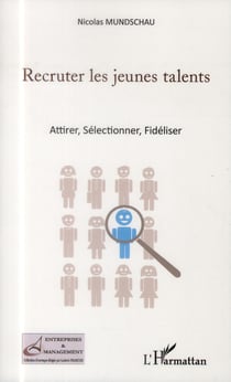 Recruter les jeunes talents - attirer, sélectionner, fidéliser