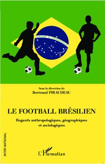 Le football brésilien - regards anthropologiques, géographiques et sociologiques