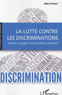 La lutte contre les discriminations - genèse et usages d'une politique publique