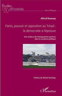 Partis, pouvoir et opposition au tchad: la democratie a l'epreuve - une analyse de l'antagonisme par