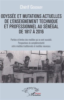 Odyssée et mutations actuelles de l'enseignement technique et professionnel au Sénégal de 1817 à 2016 