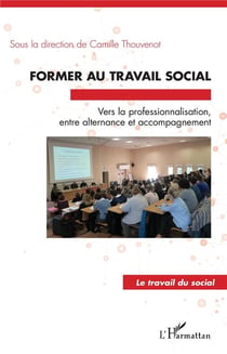 Former au travail social - vers la professionnalisation entre alternance et accompagnement