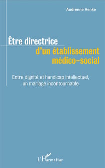 Être directrice d'un établissement médico social - entre dignité et handicap intellectuel, un mariage incontournable