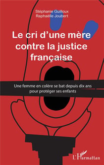 Le cri d'une mère contre la justice française - une femme en colère se bat depuis dix ans pour protéger ses enfants