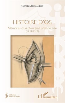 Histoire d'os - mémoires d'un chirurgien orthopédiste (1959/2017)