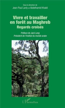 Vivre et travailler en forêt au Maghreb - regards croisés