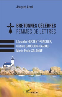 Bretonnes célèbres, femmes de lettres - Léocadie Hersent-Penquer, Clotilde Bauguion-Cariou, Marie-Paule Salonne