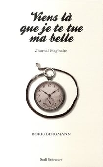 Viens là que je te tue ma belle - journal imaginaire