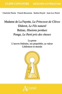 Madame de la Fayette, la princesse de Clèves : Diderot, le fils naturel - Balzac, illusions perdues - Ponge, le parti pris des choses