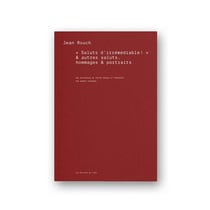 Jean rouch, « saluts d'irrémédiable » & autres saluts, hommages & portraits
