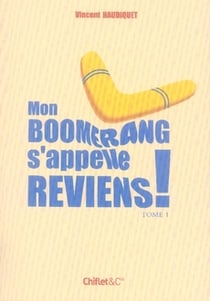 Mon boomerang s'appelle reviens t.1
