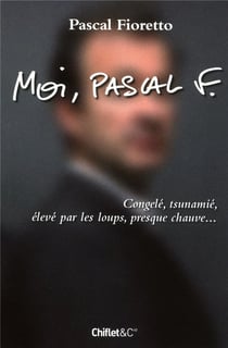 Moi, Pascal F. - congelé, tsunamé, élevé par les loups, presque chauve...
