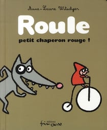 Roule, Petit Chaperon Rouge !