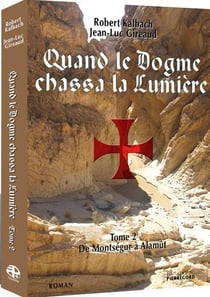 Quand le dogme chassa la lumière t.2 - de Montségur à Alamut