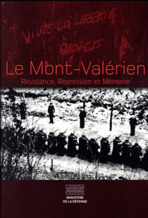 Le mont valérien - résistance, répression et mémoire