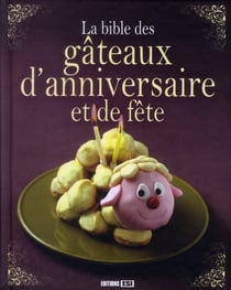 La bible des gâteaux d'anniversaire et de fête