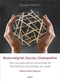 Biotenségrité, fascias, ostéopathie : vers une perception consciente de l'architecture dynamique du corps