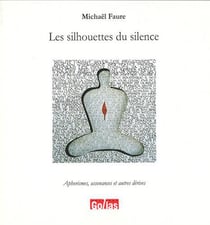 Les silhouettes du silence - aphorismes, assonances et autres dérives