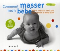Comment masser mon bébé - petits massages apaisants pour grandir en bonne santé