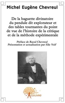 De la baguette divinatoire du pendule dit explorateur et des tables tournantes du point de vue de l'histoire de la critique et de la méthode expérimentale