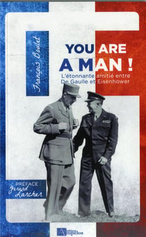You are a man! l'étonante amitié entre De Gaulle et Eisenhower