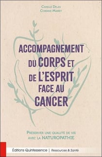 Accompagnement du corps et de l'esprit face au cancer : préserver une qualité de vie avec la naturopathie
