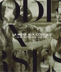 La mode aux courses - un siècle d'élégance - 1850-1950