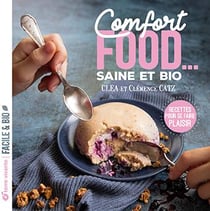 Comfort food... saine et bio : recettes pour se faire plaisir