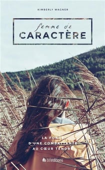 Femme de caractère - la force d'une combattante au coeur tendre