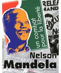 Nelson Mandela - un combat pour la liberté