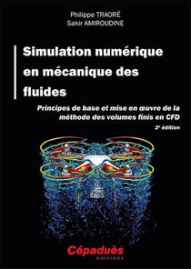 Simulation numérique en mécanique des fluides : principes de base et mise en ?uvre de la méthode des volumes finis en CFD (2e édition)