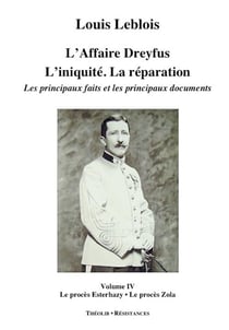 L'affaire Dreyfus - l'iniquité, la réparation, les principaux faits et documents t.4 - le procès Esterhazy, le procès Zola
