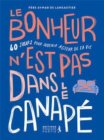 Le bonheur n'est pas dans le canapé : 40 jours pour devenir acteur de sa vie