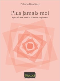 Plus jamais moi - à perpétuité, avec la sclérose en plaques