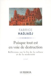 Puisque tout est en voie de destruction - réflexions sur notre temps