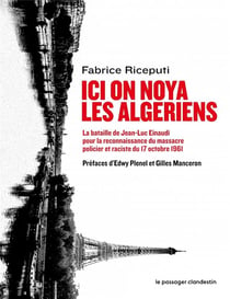 Ici on noya les Algériens - la bataille de Jean-Luc Einaudi pour faire reconnaître le massacre policier et raciste du 17 ocobre