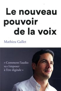 Le nouveau pouvoir de la voix - "comment l'audio va s'imposer à l'ère digitale"