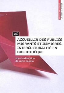 Accueillir des publics migrants et immigrés - interculturalité en bibliothèque