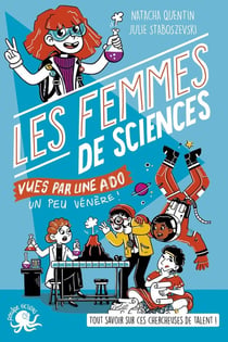 100% bio : les femmes de sciences vues par une ado un peu vénère !