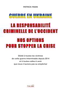 Guerre en Ukraine : la responsabilité criminelle de l'Occident - Nos options pour stopper la crise