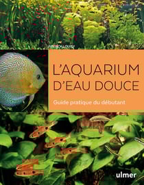L'aquarium d'eau douce - guide pratique du débutant