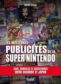 Les plus belles publicités de la Super Nintendo : Les archives visuelles de la pop culture