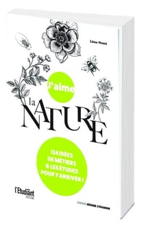 J'aime la nature : 124 idées de métiers et de formations