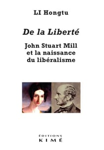 De la liberté - John Stuart Mill et la naissance du libéralisme