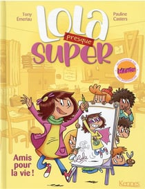 Lola (presque) Tome 1 : Lola presque super : amis pour la vie !